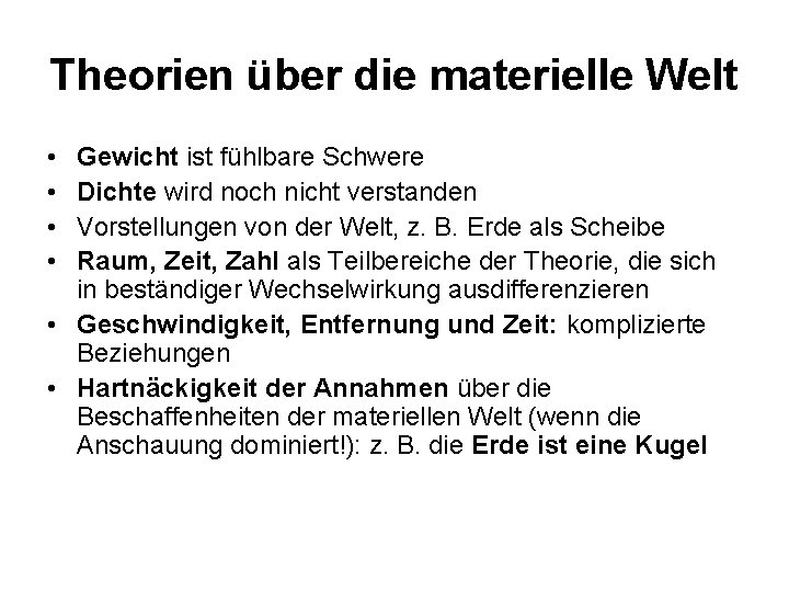 Theorien über die materielle Welt • • Gewicht ist fühlbare Schwere Dichte wird noch