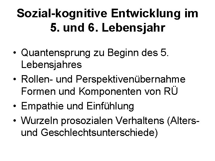 Sozial-kognitive Entwicklung im 5. und 6. Lebensjahr • Quantensprung zu Beginn des 5. Lebensjahres