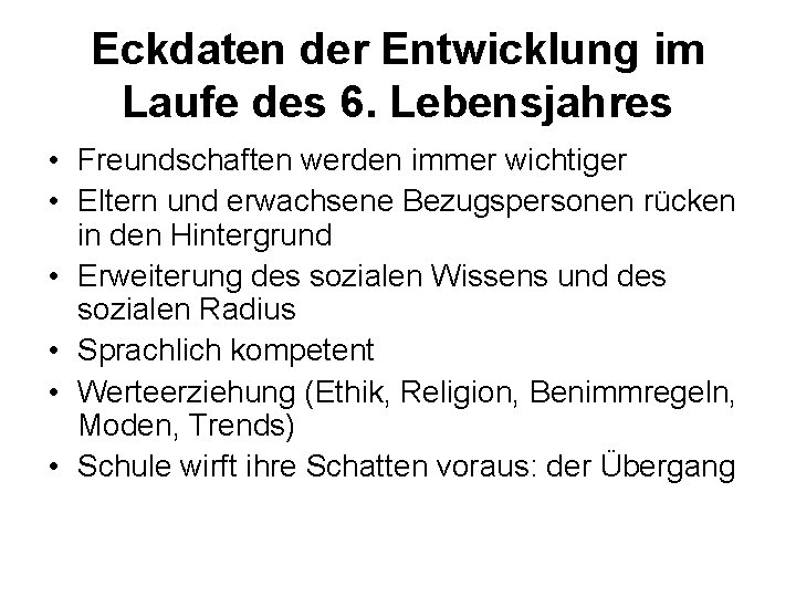 Eckdaten der Entwicklung im Laufe des 6. Lebensjahres • Freundschaften werden immer wichtiger •