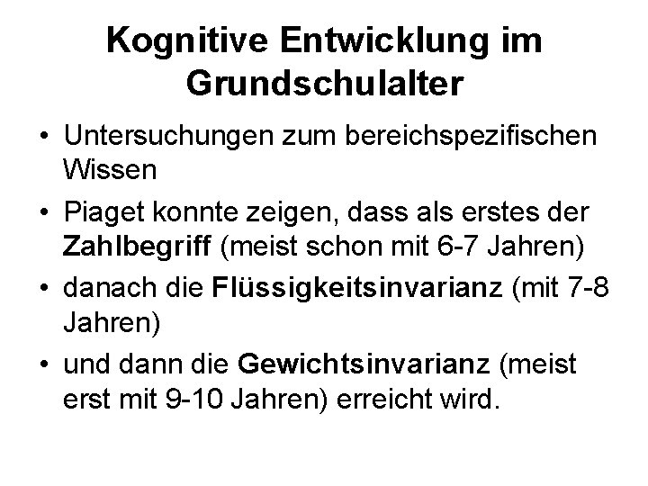 Kognitive Entwicklung im Grundschulalter • Untersuchungen zum bereichspezifischen Wissen • Piaget konnte zeigen, dass