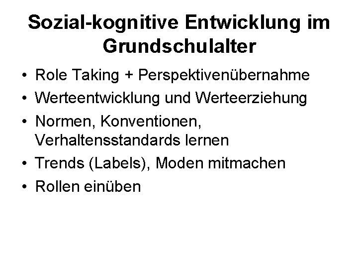 Sozial-kognitive Entwicklung im Grundschulalter • Role Taking + Perspektivenübernahme • Werteentwicklung und Werteerziehung •