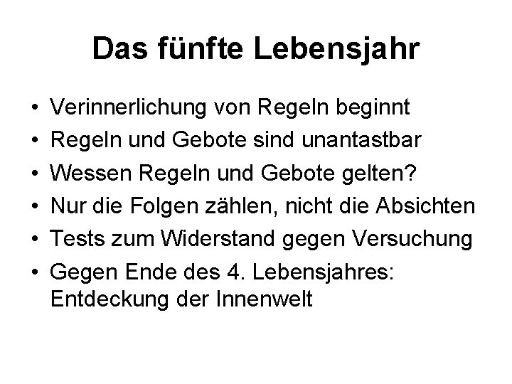 Das fünfte Lebensjahr • • • Verinnerlichung von Regeln beginnt Regeln und Gebote sind