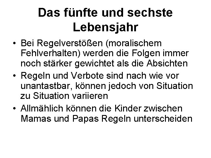 Das fünfte und sechste Lebensjahr • Bei Regelverstößen (moralischem Fehlverhalten) werden die Folgen immer