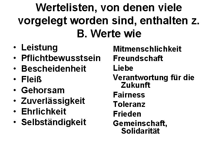 Wertelisten, von denen viele vorgelegt worden sind, enthalten z. B. Werte wie • •