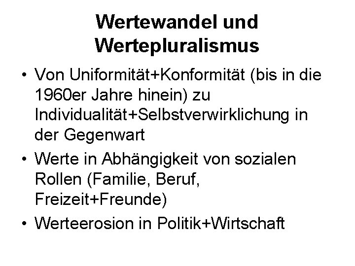 Wertewandel und Wertepluralismus • Von Uniformität+Konformität (bis in die 1960 er Jahre hinein) zu