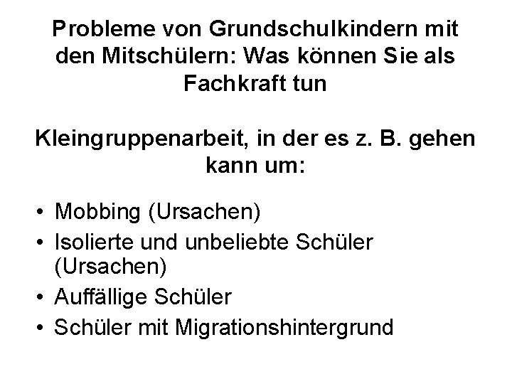 Probleme von Grundschulkindern mit den Mitschülern: Was können Sie als Fachkraft tun Kleingruppenarbeit, in