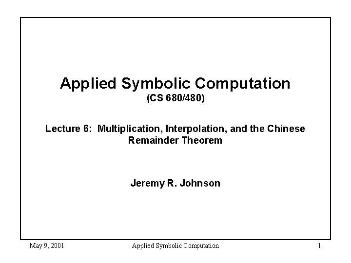Applied Symbolic Computation (CS 680/480) Lecture 6: Multiplication, Interpolation, and the Chinese Remainder Theorem