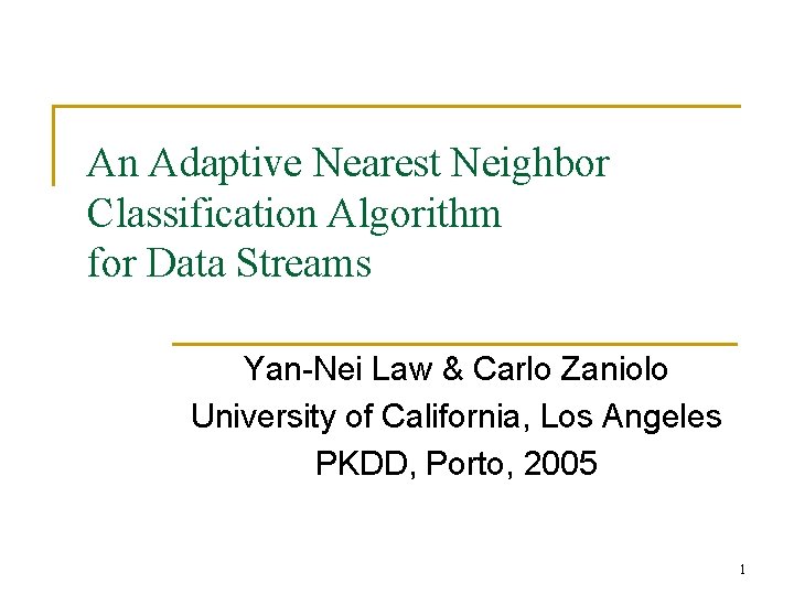 An Adaptive Nearest Neighbor Classification Algorithm for Data Streams Yan-Nei Law & Carlo Zaniolo