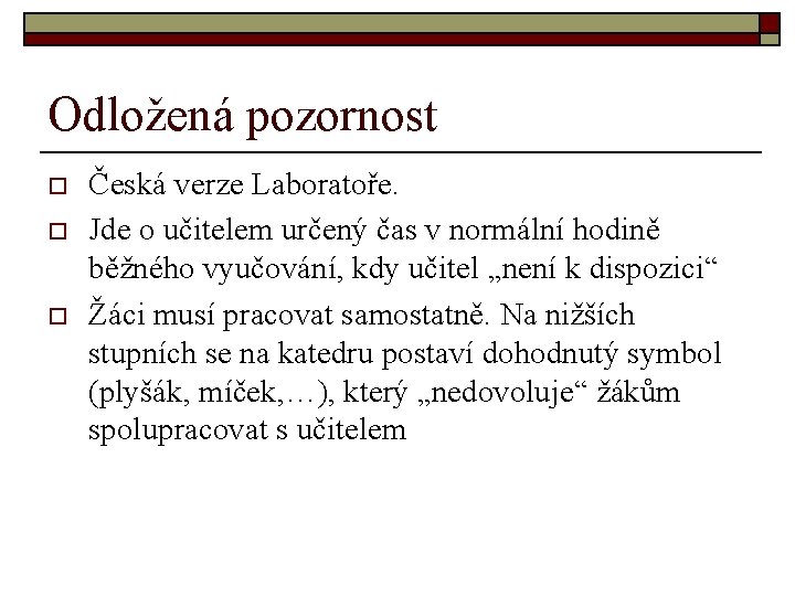 Odložená pozornost o o o Česká verze Laboratoře. Jde o učitelem určený čas v