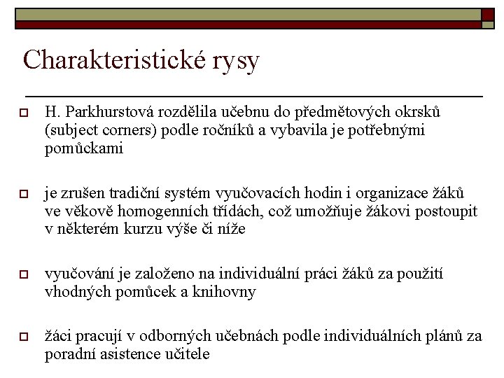 Charakteristické rysy o H. Parkhurstová rozdělila učebnu do předmětových okrsků (subject corners) podle ročníků