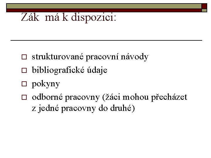 Žák má k dispozici: o o strukturované pracovní návody bibliografické údaje pokyny odborné pracovny