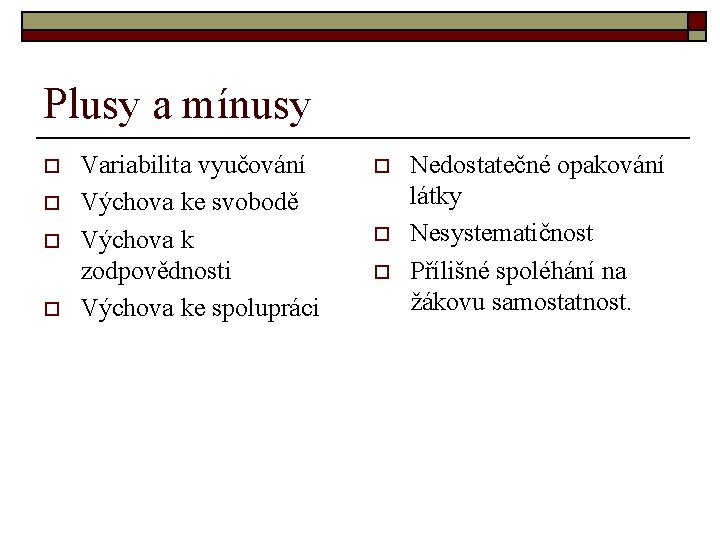 Plusy a mínusy o o Variabilita vyučování Výchova ke svobodě Výchova k zodpovědnosti Výchova