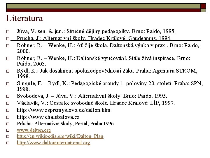 Literatura o o o o Jůva, V. sen. & jun. : Stručné dějiny pedagogiky.