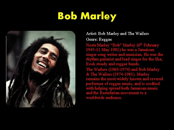 Bob Marley Artist: Bob Marley and The Wailers Genre: Reggae Nesta Marley “Bob” Marley Bob Marley Artist: Bob Marley and The Wailers Genre: Reggae Nesta Marley “Bob” Marley