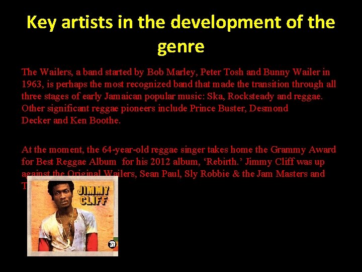 Key artists in the development of the genre The Wailers, a band started by Key artists in the development of the genre The Wailers, a band started by