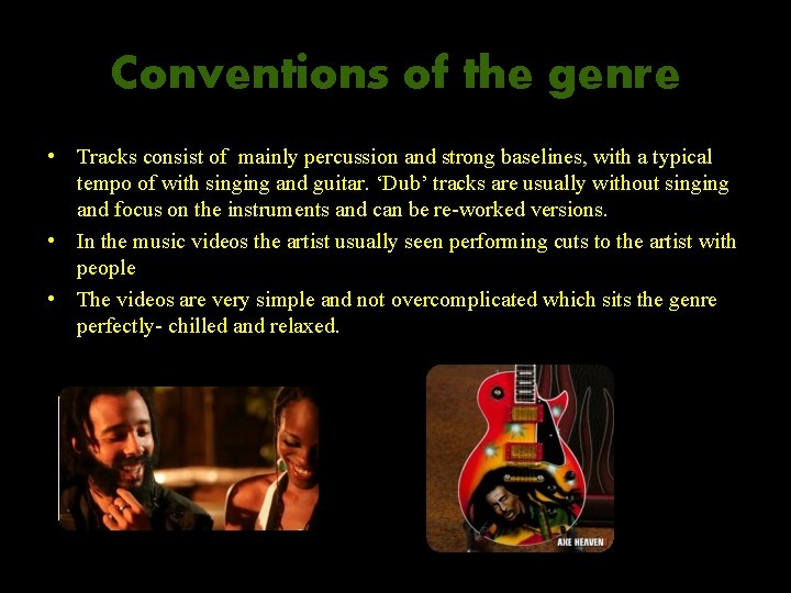Conventions of the genre • Tracks consist of mainly percussion and strong baselines, with Conventions of the genre • Tracks consist of mainly percussion and strong baselines, with
