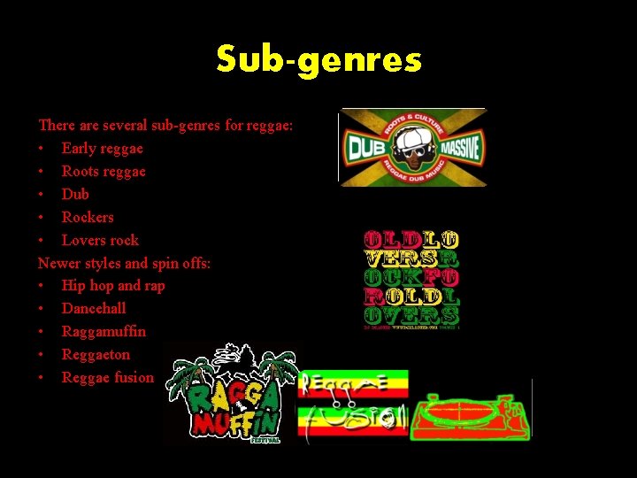 Sub-genres There are several sub-genres for reggae: • Early reggae • Roots reggae • Sub-genres There are several sub-genres for reggae: • Early reggae • Roots reggae •