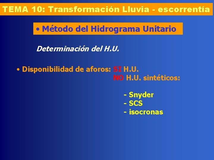 TEMA 10: Transformación Lluvia - escorrentía • Método del Hidrograma Unitario Determinación del H.
