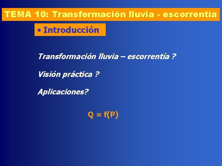 TEMA 10: Transformación lluvia - escorrentía • Introducción Transformación lluvia – escorrentía ? Visión