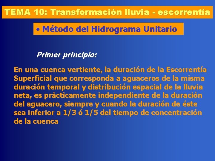 TEMA 10: Transformación lluvia - escorrentía • Método del Hidrograma Unitario Primer principio: En
