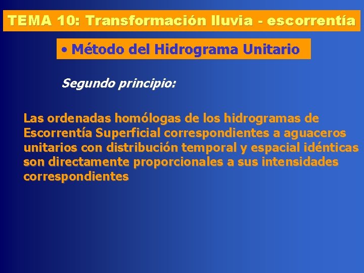 TEMA 10: Transformación lluvia - escorrentía • Método del Hidrograma Unitario Segundo principio: Las
