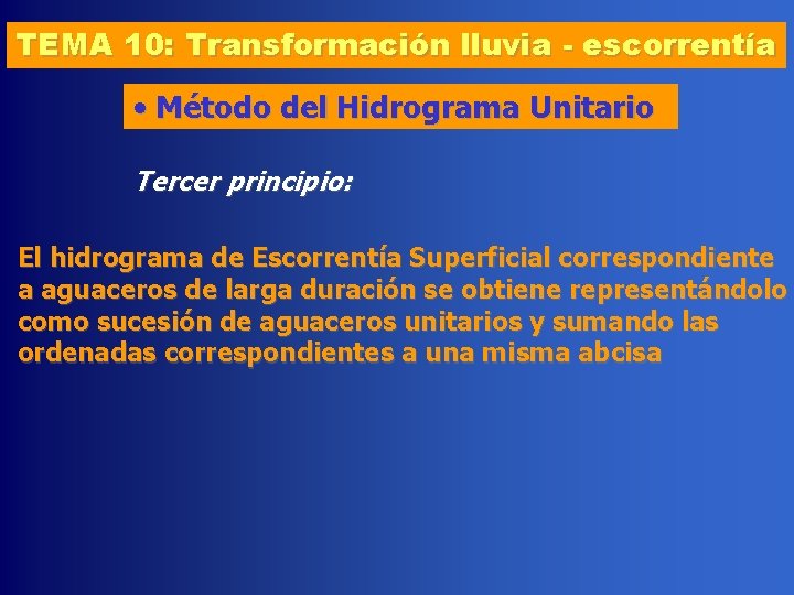 TEMA 10: Transformación lluvia - escorrentía • Método del Hidrograma Unitario Tercer principio: El