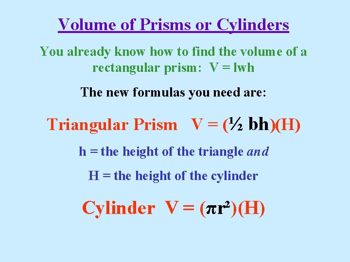 Volume of Prisms or Cylinders You already know how to find the volume of