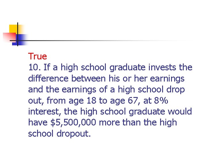 True 10. If a high school graduate invests the difference between his or her