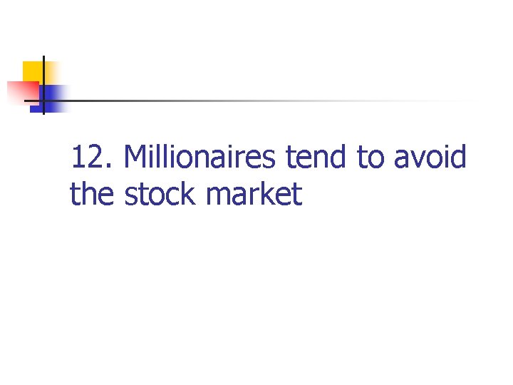 12. Millionaires tend to avoid the stock market 