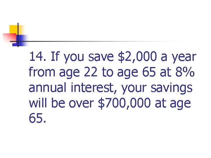 14. If you save $2, 000 a year from age 22 to age 65