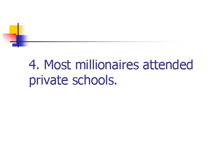 4. Most millionaires attended private schools. 