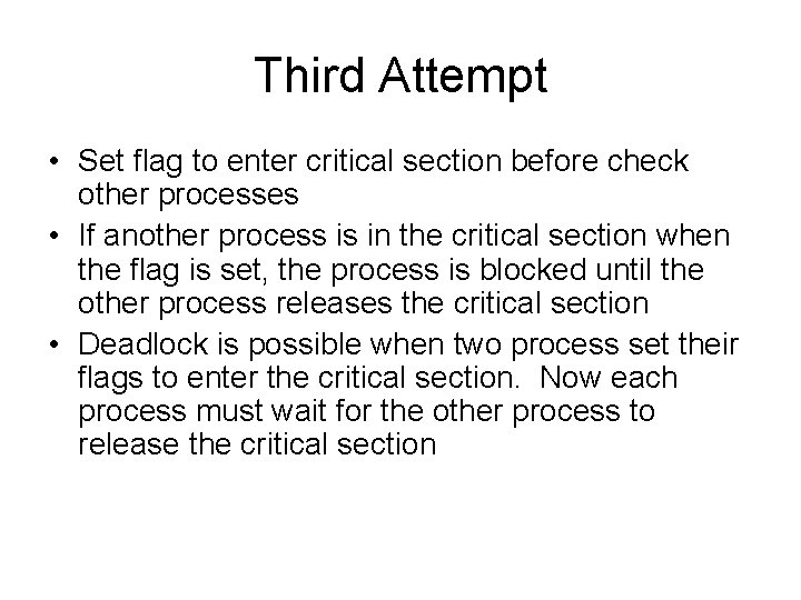 Third Attempt • Set flag to enter critical section before check other processes •