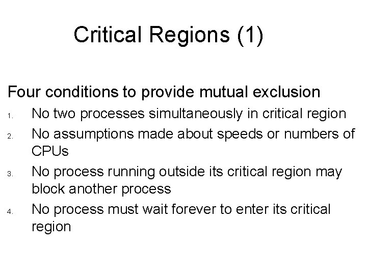 Critical Regions (1) Four conditions to provide mutual exclusion 1. 2. 3. 4. No