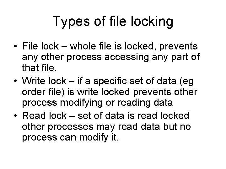 Types of file locking • File lock – whole file is locked, prevents any