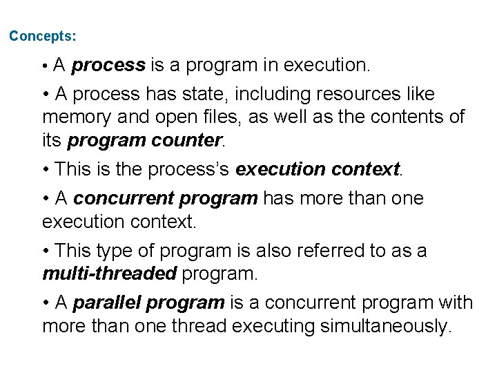 Concepts: • A process is a program in execution. • A process has state,