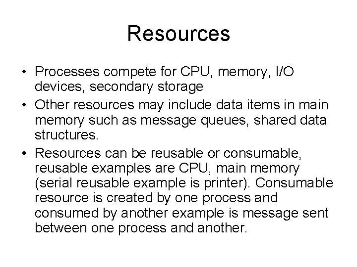 Resources • Processes compete for CPU, memory, I/O devices, secondary storage • Other resources