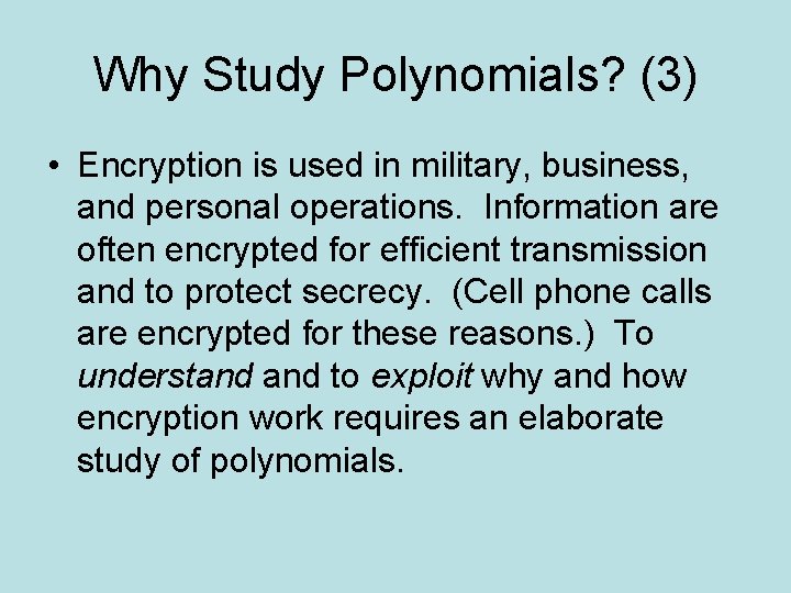 Why Study Polynomials? (3) • Encryption is used in military, business, and personal operations.