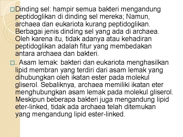 �Dinding sel: hampir semua bakteri mengandung peptidoglikan di dinding sel mereka; Namun, archaea dan