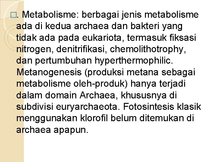 �. Metabolisme: berbagai jenis metabolisme ada di kedua archaea dan bakteri yang tidak ada