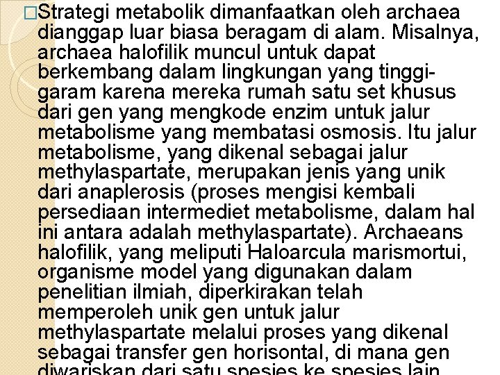 �Strategi metabolik dimanfaatkan oleh archaea dianggap luar biasa beragam di alam. Misalnya, archaea halofilik