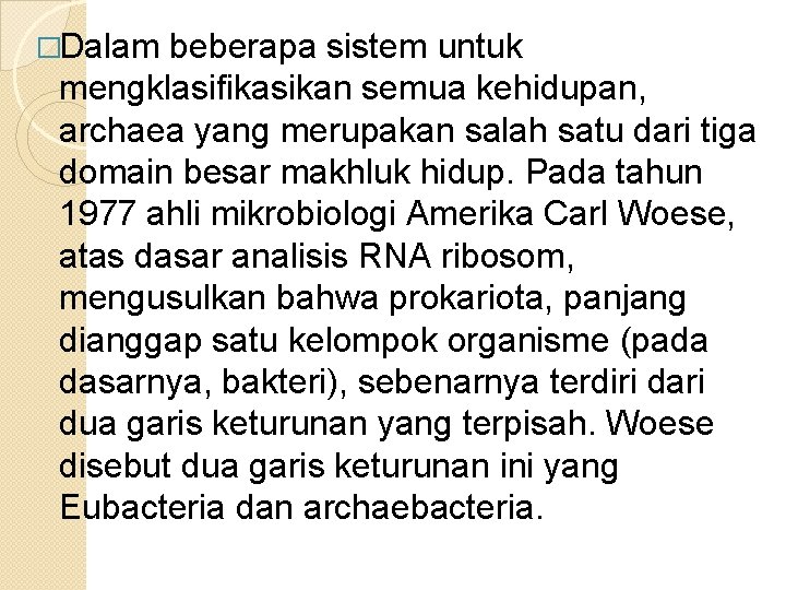 �Dalam beberapa sistem untuk mengklasifikasikan semua kehidupan, archaea yang merupakan salah satu dari tiga