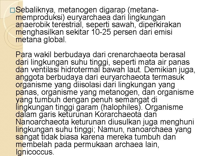 �Sebaliknya, metanogen digarap (metana- memproduksi) euryarchaea dari lingkungan anaerobik terestrial, seperti sawah, diperkirakan menghasilkan