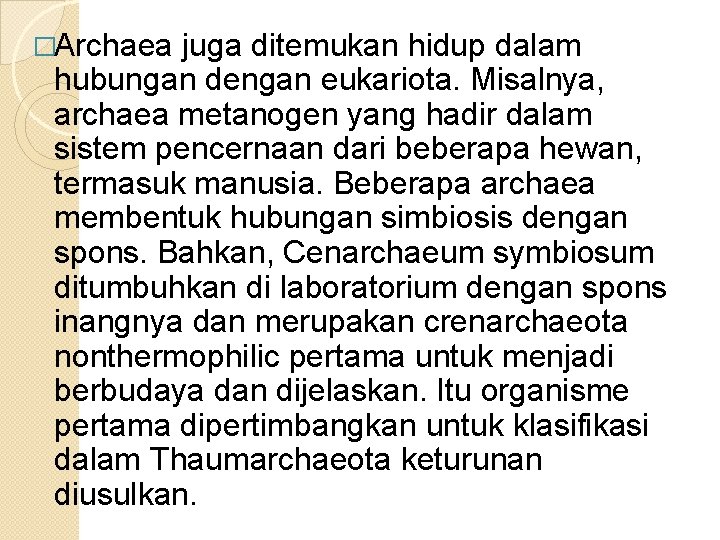 �Archaea juga ditemukan hidup dalam hubungan dengan eukariota. Misalnya, archaea metanogen yang hadir dalam