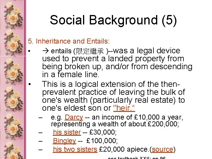 Social Background (5) 5. Inheritance and Entails: • entails (限定繼承 )--was a legal device