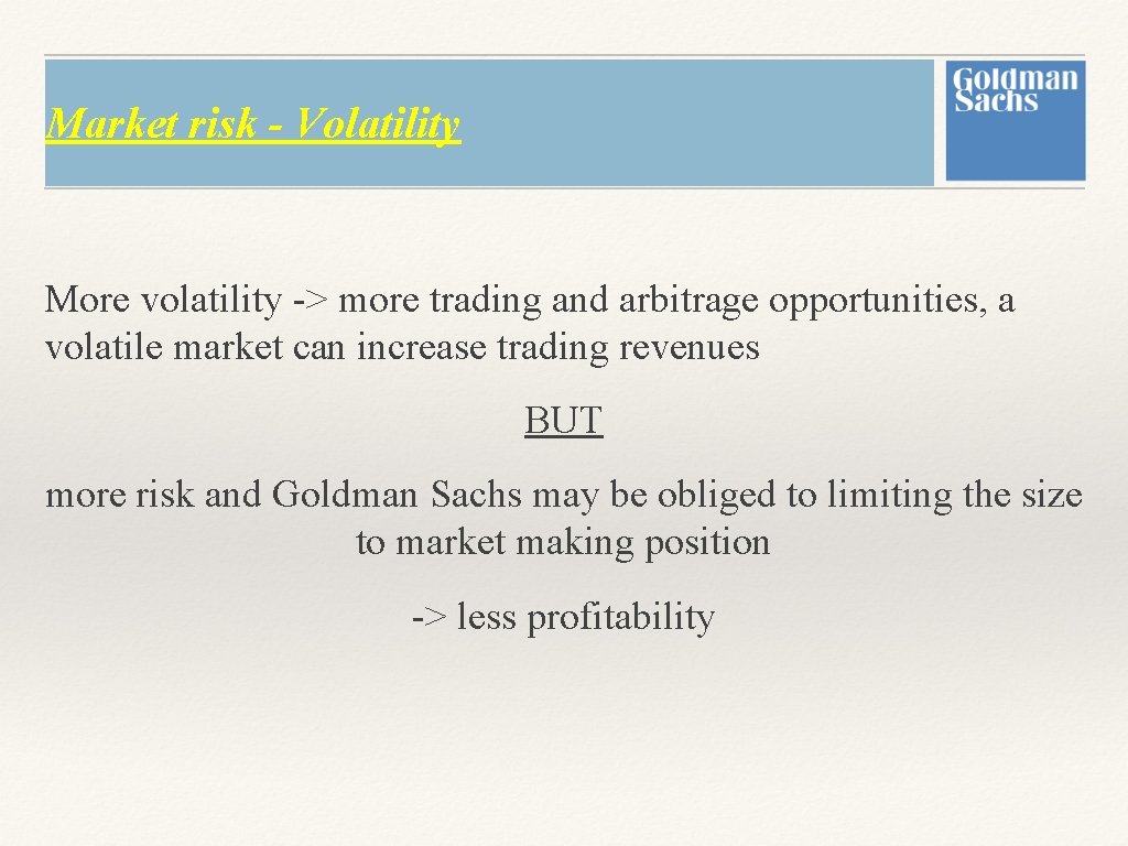 Market risk - Volatility More volatility -> more trading and arbitrage opportunities, a volatile Market risk - Volatility More volatility -> more trading and arbitrage opportunities, a volatile