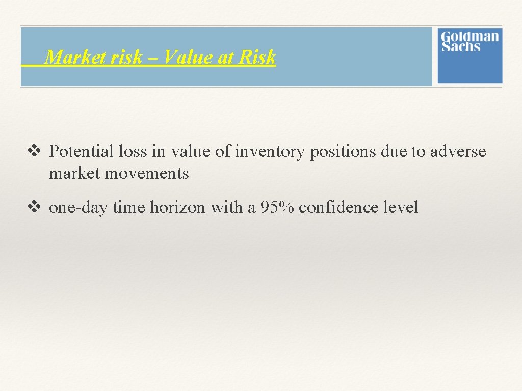 Market risk – Value at Risk v Potential loss in value of inventory positions Market risk – Value at Risk v Potential loss in value of inventory positions