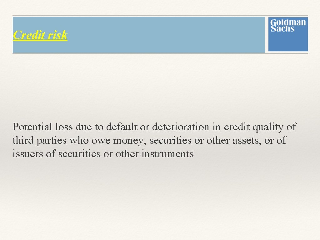 Credit risk Potential loss due to default or deterioration in credit quality of third Credit risk Potential loss due to default or deterioration in credit quality of third