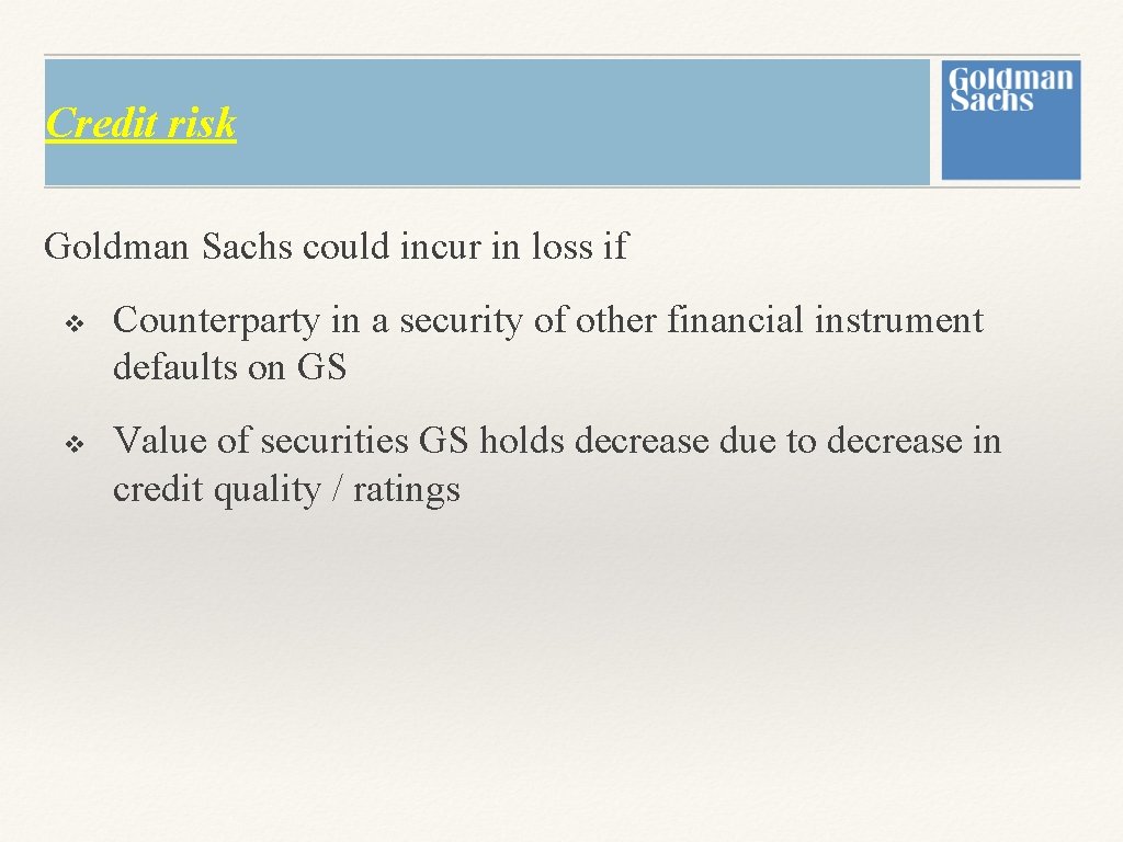 Credit risk Goldman Sachs could incur in loss if v v Counterparty in a Credit risk Goldman Sachs could incur in loss if v v Counterparty in a