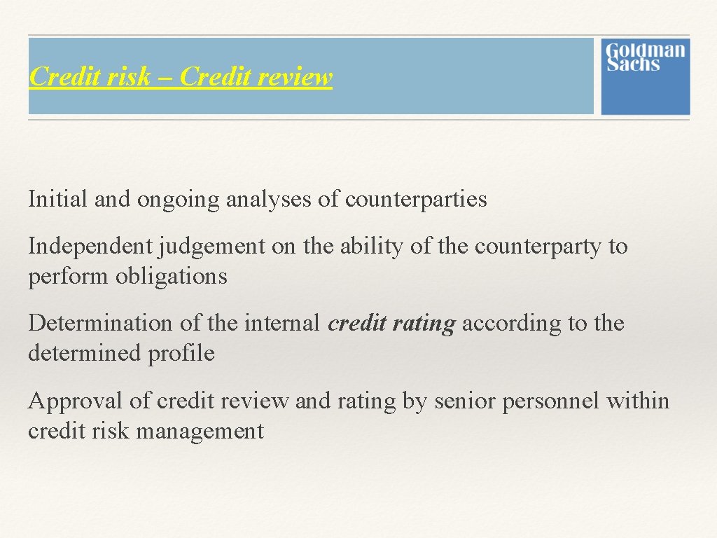 Credit risk – Credit review Initial and ongoing analyses of counterparties Independent judgement on Credit risk – Credit review Initial and ongoing analyses of counterparties Independent judgement on