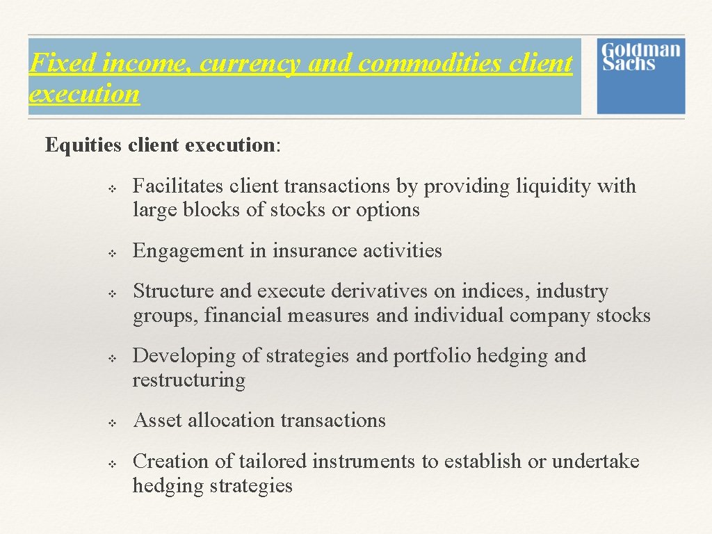 Fixed income, currency and commodities client execution Equities client execution: v v v Facilitates Fixed income, currency and commodities client execution Equities client execution: v v v Facilitates